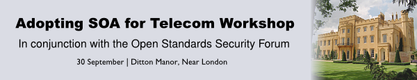 Adopting SOA for Telecom Workshop - In conjunction with the Open Standards Security Forum, 30 September 2008, Ditton Manor, Near London